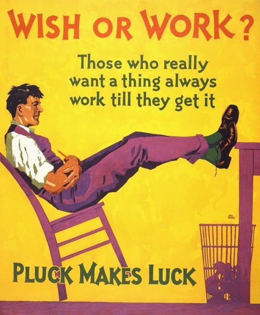 Hal Depuy - Wish or work. Those who really want a thing always work till they get it. Pluck makes luck