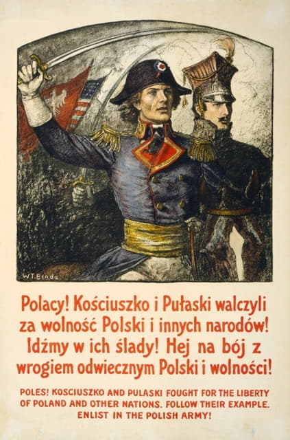 Wladyslaw Theodore Benda - Poles! Kosciuszko & Pulaski fought for the liberty of Poland & other nations–Follow their example–Enlist in the Polish Army!