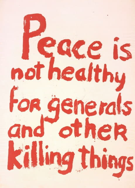 Anonymous - Peace is not healthy for generals and other killing things
