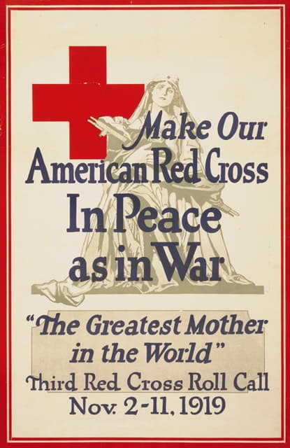 让我们的美国红十字会在和平中如同在战争中一样成为“世界上最伟大的母亲”