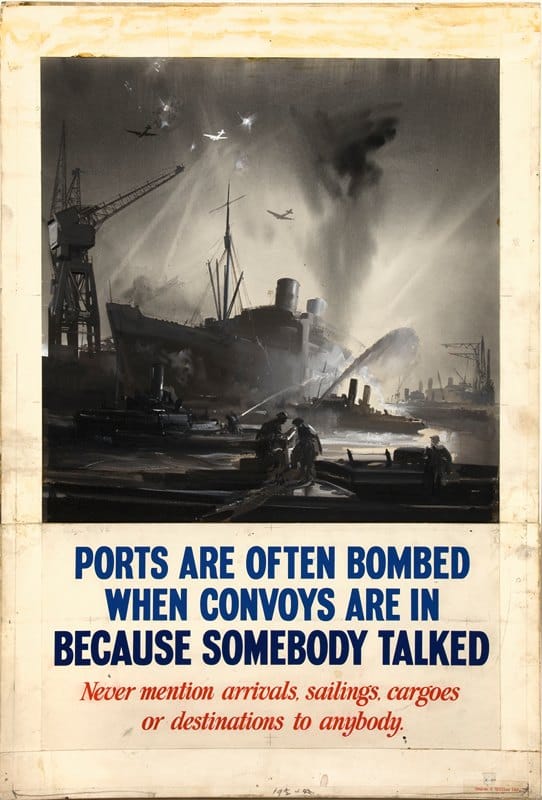 Anonymous - Ports are often bombed when convoys are in because somebody talked. Never mention arrivals, sailings, cargoes or destinations to anybody