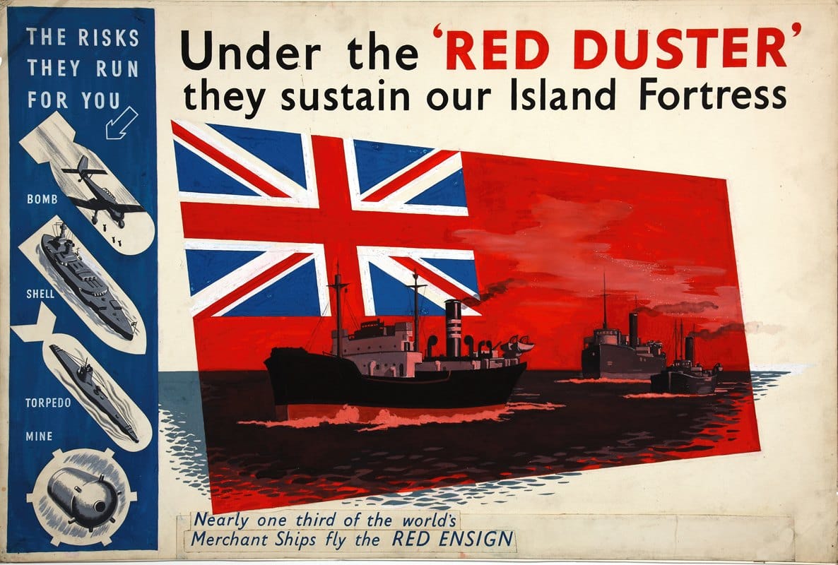 Anonymous - ‘Under the ‘Red Duster’ they sustain our Island Fortress. Nearly one third of the world’s merchant ships fly the red ensign’