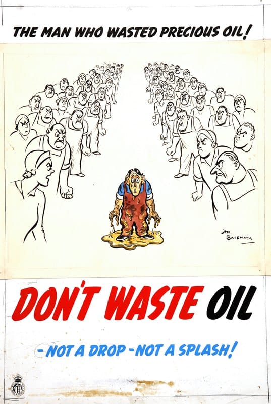 H. M. Bateman   - The man who wasted precious oil. Don’t waste oil – not a drop – not a splash!