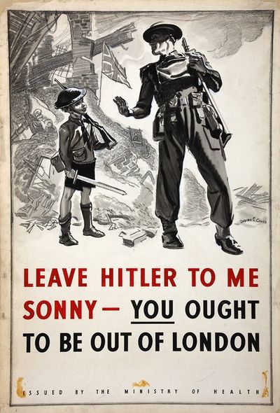 Leave Hitler to me sonny - you ought to be out of London