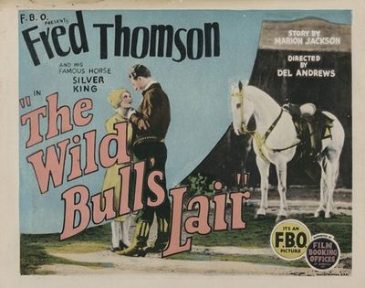 F.B.O. presents Fred Thomson and his famous horse Silver King in ‘The Wild Bull’s Lair’